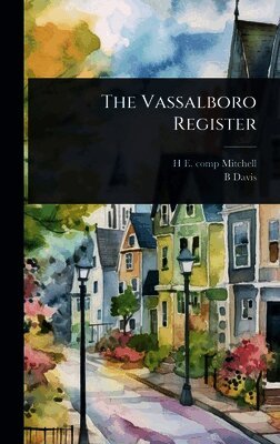 H E 1877- Comp Mitchell, B Davis - Vassalboro Register, Inbunden