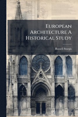 Russell Sturgis - European Architecture A Historical Study, Häftad. Tillgänglighet: Lägg i varukorg
