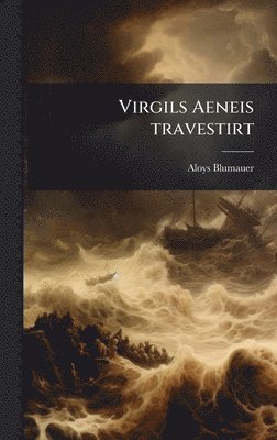 Aloys Blumauer - Virgils Aeneis travestirt, Inbunden