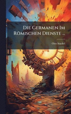 Otto Stäckel - Germanen Im Römischen Dienste ..., Inbunden. Tillgänglighet: Lägg i varukorg