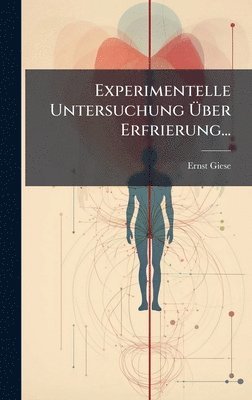 Ernst Giese - Experimentelle Untersuchung Ãber Erfrierung..., Inbunden. Tillgänglighet: Lägg i varukorg