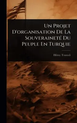 Hilmy Tounali - Projet D'organisation De La SouverainetÃ(c) Du Peuple En Turquie, Inbunden. Tillgänglighet: Lägg i varukorg