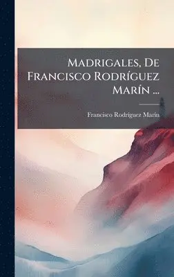 Francisco Rodrã-Guez Marã-N - Madrigales, De Francisco RodrÃ-guez MarÃ-n ..., Inbunden. Tillgänglighet: Tillfälligt slut