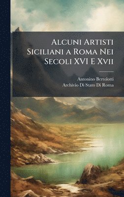 Alcuni Artisti Siciliani a Roma Nei Secoli XVI E Xvii