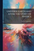 Universe, Earth, and Atom the Story of Physics