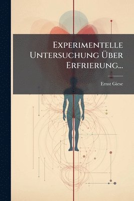 Experimentelle Untersuchung Ãber Erfrierung...