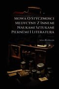 Mowa O Stycznosci Medycyny Z Innemi Naukami Sztukami Pieknemi I Literatura