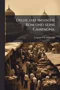 Delhi, das indische Rom und seine Campagna.
