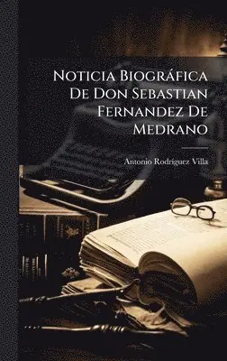 Antonio Rodrã-Guez Villa - Noticia Biogràfica De Don Sebastian Fernandez De Medrano, Inbunden. Tillgänglighet: Lägg i varukorg