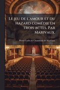 jeu de l'amour et du hazard com�(c)die en trois actes. Par Marivaux.