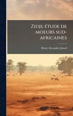 Henri Alexandre Junod - Zidji; Ã(c)tude de moeurs sud-africaines, Inbunden. Tillgänglighet: Lägg i varukorg
