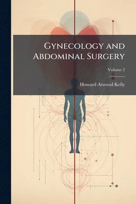 Howard Atwood Kelly - Gynecology and Abdominal Surgery, Häftad