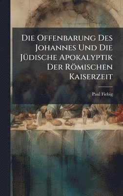 Paul Fiebig - Offenbarung Des Johannes Und Die JÃ1/4dische Apokalyptik Der Römischen Kaiserzeit, Inbunden