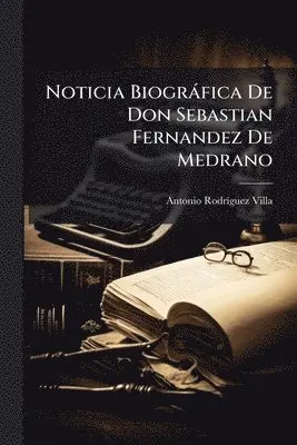 Antonio Rodrã-Guez Villa - Noticia Biogràfica De Don Sebastian Fernandez De Medrano, Häftad. Tillgänglighet: Lägg i varukorg