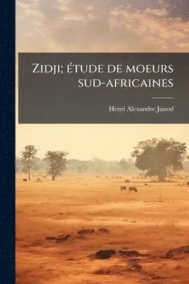 Henri Alexandre Junod - Zidji; Ã(c)tude de moeurs sud-africaines, Häftad. Tillgänglighet: Lägg i varukorg