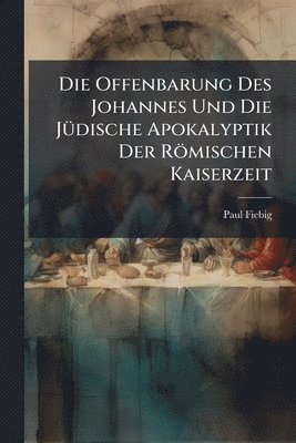 Paul Fiebig - Offenbarung Des Johannes Und Die JÃ1/4dische Apokalyptik Der Römischen Kaiserzeit, Häftad