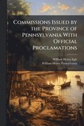 Commissions Issued by the Province of Pennsylvania With Official Proclamations