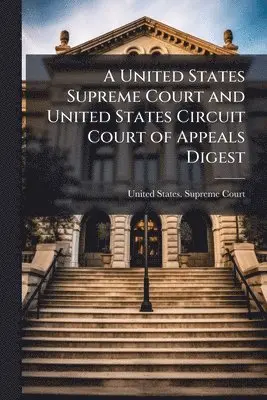 United States Supreme Court and United States Circuit Court of Appeals Digest