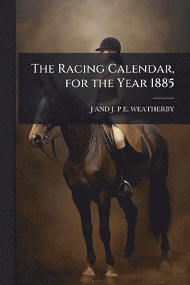Racing Calendar, for the Year 1885