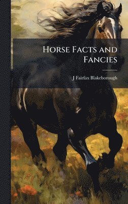 J 1883- Fairfax-Blakeborough - Horse Facts and Fancies, Inbunden. Tillgänglighet: Lägg i varukorg