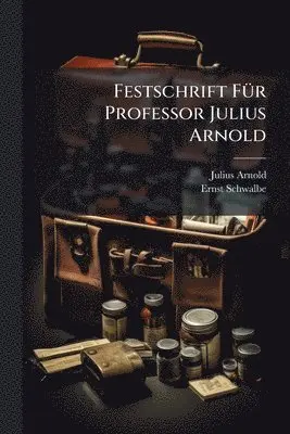 Julius Arnold, Ernst Schwalbe - Festschrift FÃ1/4r Professor Julius Arnold, Häftad. Tillgänglighet: Lägg i varukorg