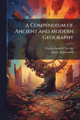 Compendium of Ancient and Modern Geography
