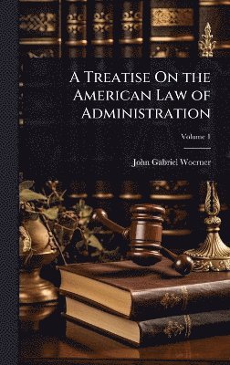 John Gabriel Woerner - Treatise On the American Law of Administration, Inbunden. Tillgänglighet: Lägg i varukorg