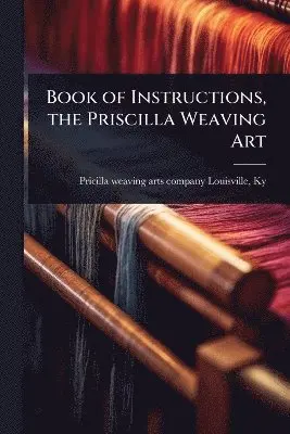 Book of Instructions, the Priscilla Weaving Art