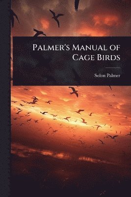 Palmer's Manual of Cage Birds