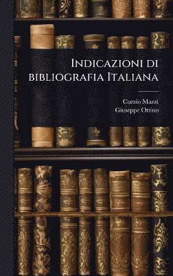 Curzio Mazzi, Giuseppe Ottino - Indicazioni di bibliografia Italiana, Inbunden. Tillgänglighet: Lägg i varukorg