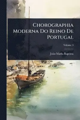 Joã£o Maria Baptista - Chorographia Moderna Do Reino De Portugal, Häftad. Tillgänglighet: Tillfälligt slut