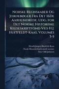 Norske Regnskaber Og Jordeb�, ger Fra Det 16De Aarhundrede. Udg. for Det Norske Historiske Kildeskriftfond Ved H.J. Huitfeldt-Kaas, Volumes 3-5
