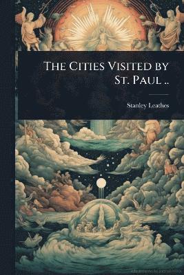 Stanley Leathes - Cities Visited by St. Paul .., Häftad. Tillgänglighet: Lägg i varukorg