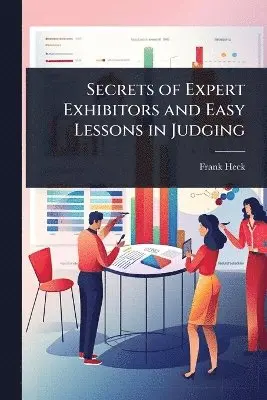 Secrets of Expert Exhibitors and Easy Lessons in Judging