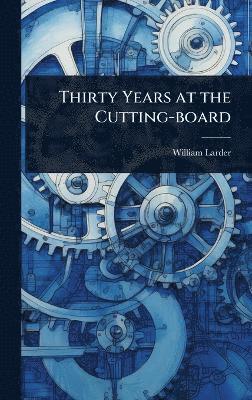 William [From Old Catalog] Larder - Thirty Years at the Cutting-board, Inbunden. Tillgänglighet: Lägg i varukorg