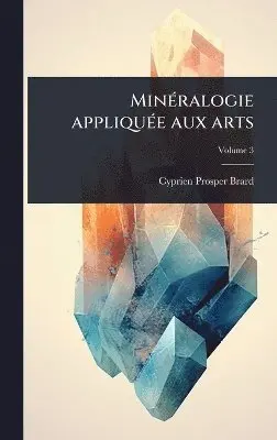 Cyprien-Prosper Brard - MinÃ(c)ralogie appliquÃ(c)e aux arts, Inbunden. Tillgänglighet: Lägg i varukorg