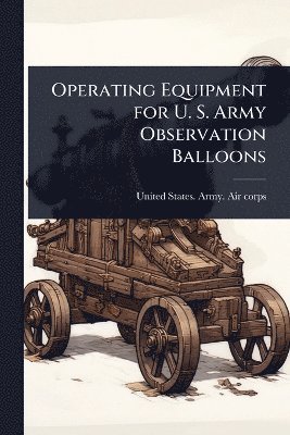Operating Equipment for U. S. Army Observation Balloons