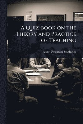 Albert Plympton Southwick - Quiz-book on the Theory and Practice of Teaching, Häftad. Tillgänglighet: Lägg i varukorg