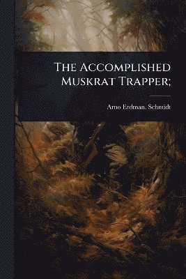 Accomplished Muskrat Trapper;