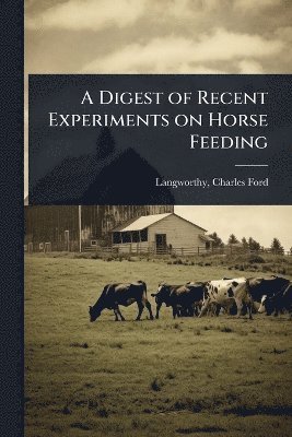 Digest of Recent Experiments on Horse Feeding