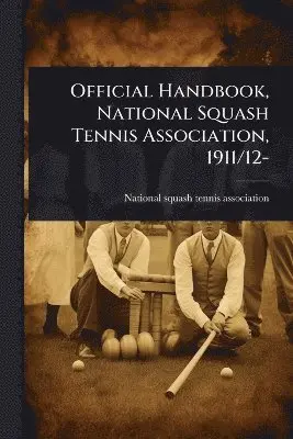 Official Handbook, National Squash Tennis Association, 1911/12
