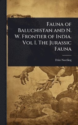 Fritz Noetling - Fauna of Baluchistan and N. W. Frontier of India. Vol I. The Jurassic Fauna, Inbunden