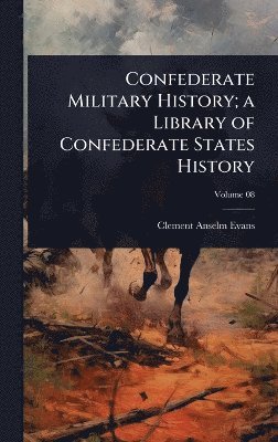 Clement Anselm Evans - Confederate Military History; a Library of Confederate States History, Inbunden