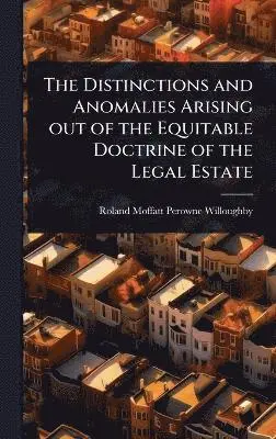 Roland Moffatt Perowne Willoughby - Distinctions and Anomalies Arising out of the Equitable Doctrine of the Legal Estate, Inbunden. Tillgänglighet: Lägg i varukorg