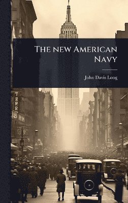 John Davis Long - new American Navy, Inbunden. Tillgänglighet: Lägg i varukorg