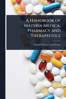 Samuel Otway Lewis Potter - Handbook of Materia Medica, Pharmacy and Therapeutics, Häftad. Tillgänglighet: Tillfälligt slut