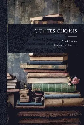 Mark Twain, Gabriel De Lautrec - Contes choisis, Häftad. Tillgänglighet: Lägg i varukorg