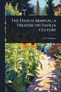 Dahlia Manual; a Treatise on Dahlia Culture