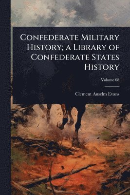 Clement Anselm Evans - Confederate Military History; a Library of Confederate States History, Häftad