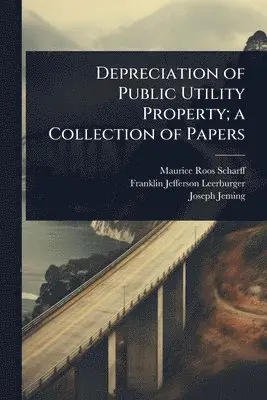 Depreciation of Public Utility Property; a Collection of Papers